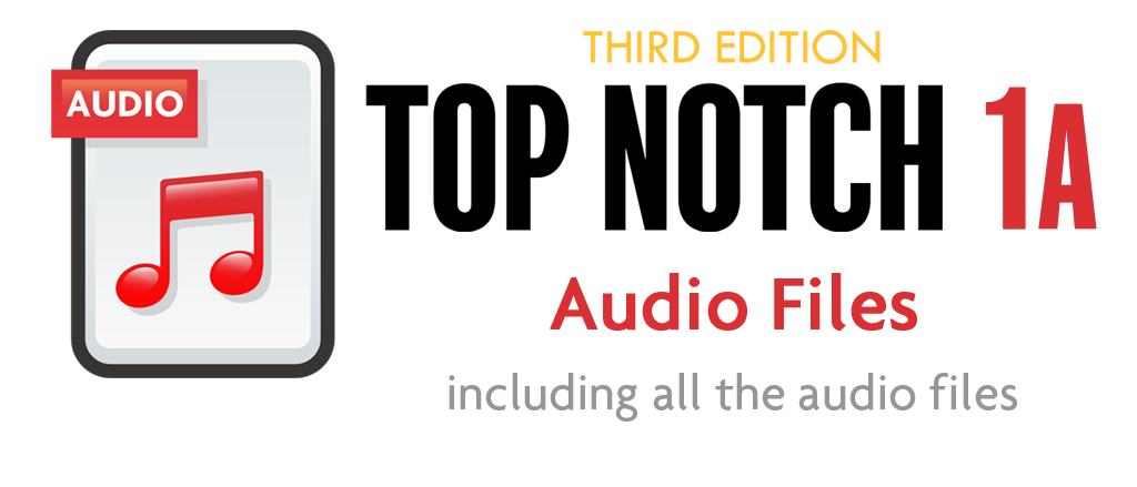 Top Notch 1A-3rd Edition Audio Files