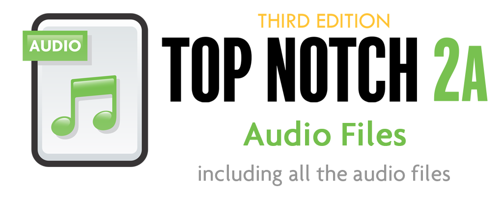 Top Notch 2A-3rd Edition Audio Files