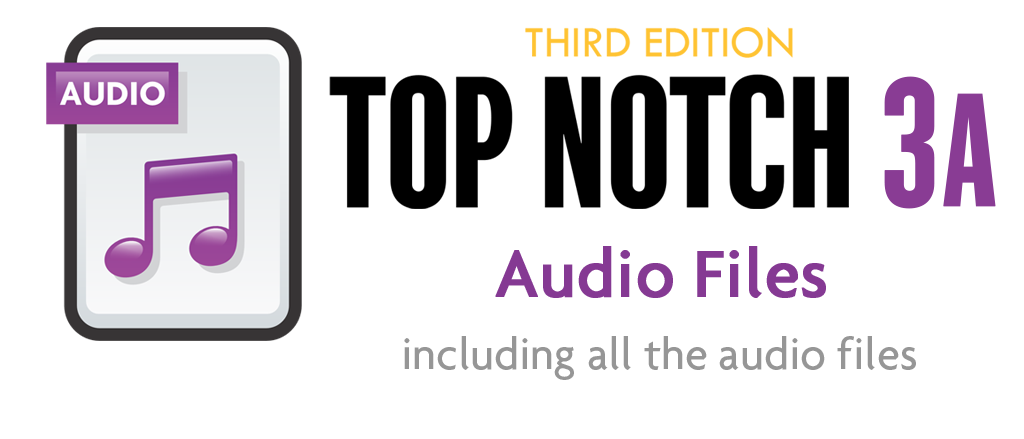 Top Notch 3A-3rd Edition Audio Files