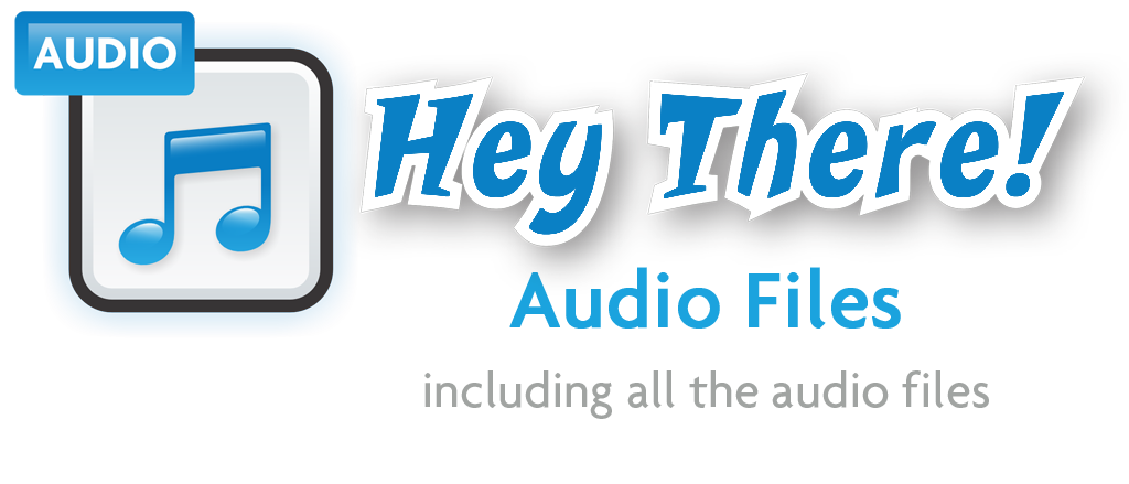 Hey There! Audio Files