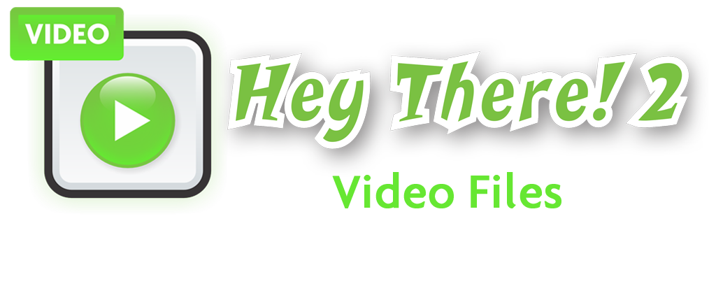 Hey There! 2 Video Files