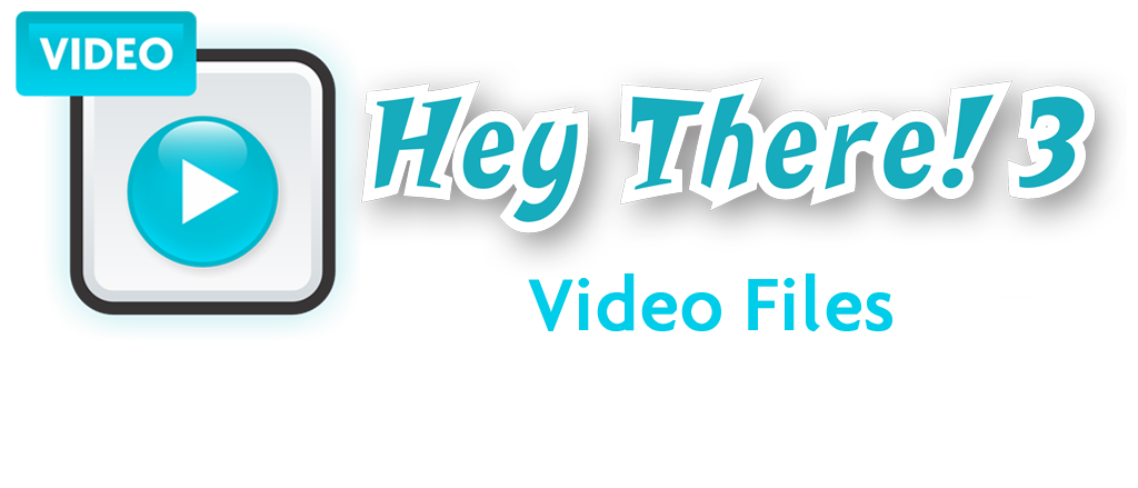 Hey There! 3 Video Files