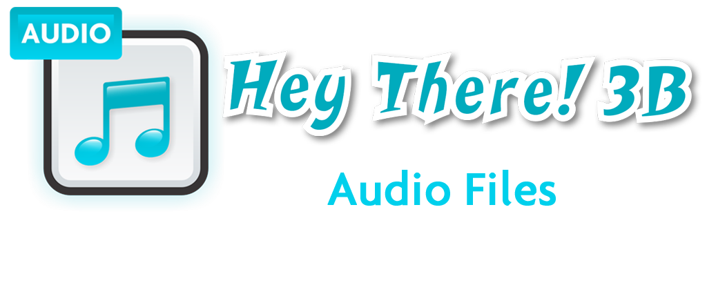 Hey There! 3B Audio Files
