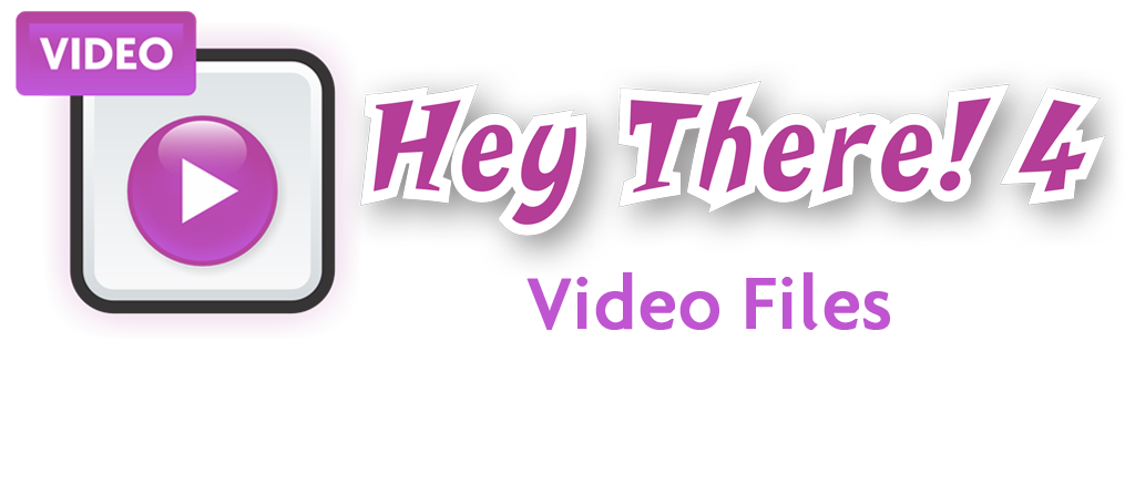 Hey There! 4 Video Files