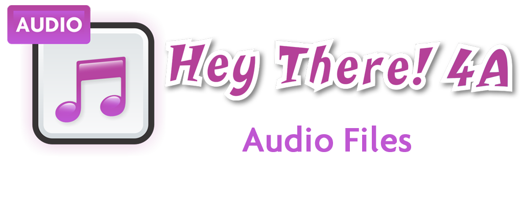 Hey There! 4A Audio Files