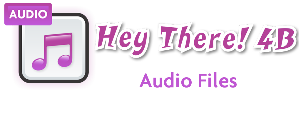 Hey There! 4B Audio Files