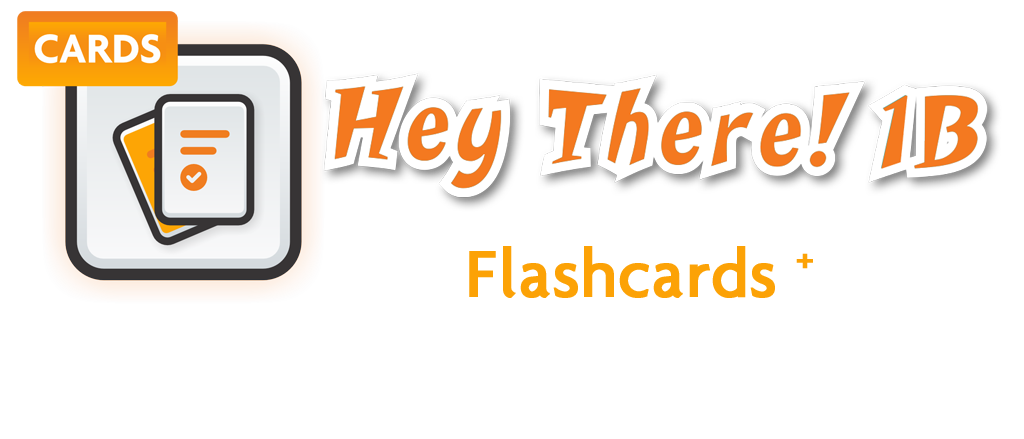 Hey There! 1B Flashcards