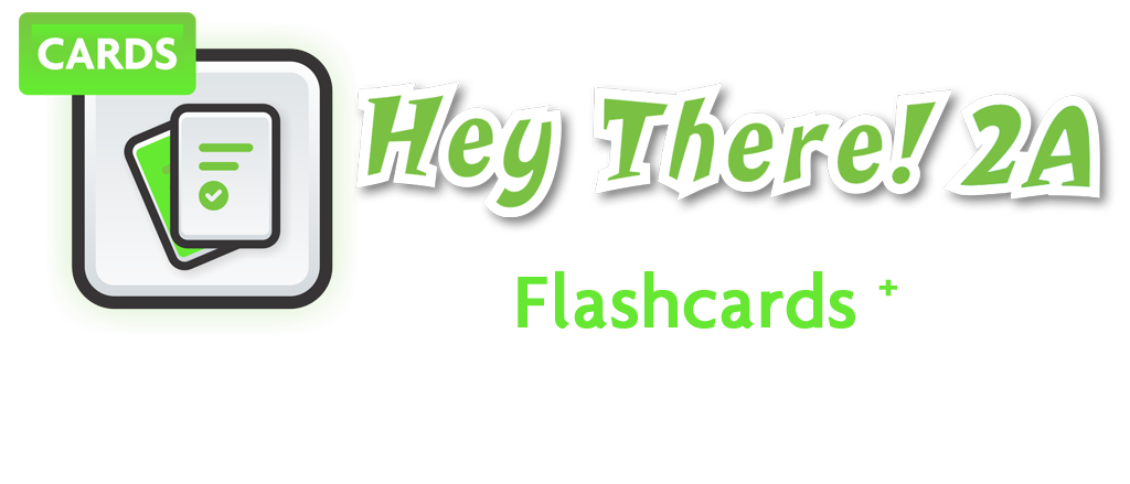 Hey There! 2A Flashcards