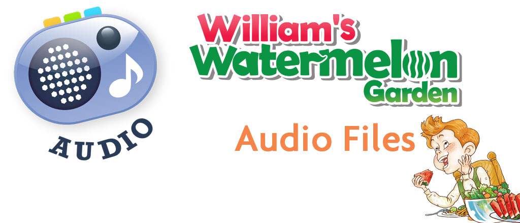 William's Watermelon Garden Audio Files